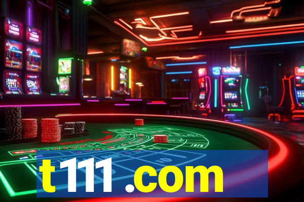 t111 .com